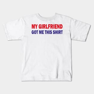 my girlfriend got me this shirt Kids T-Shirt
